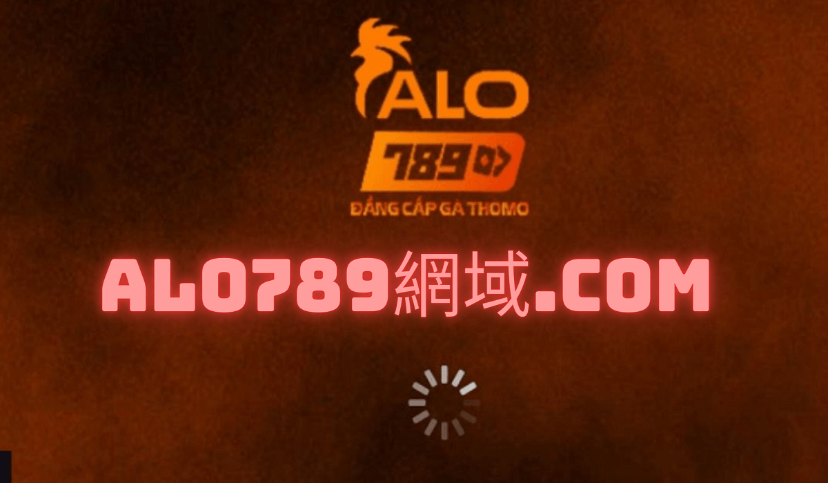 Alo789網域.com Link thay thế Alo789 chính chủ